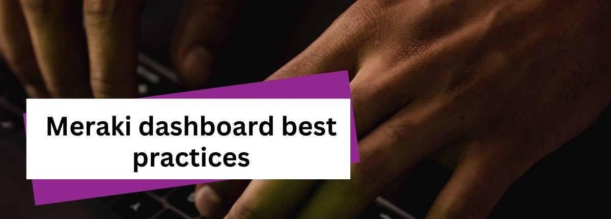 meraki-title-card Title card: 'Meraki dashboard best practices'