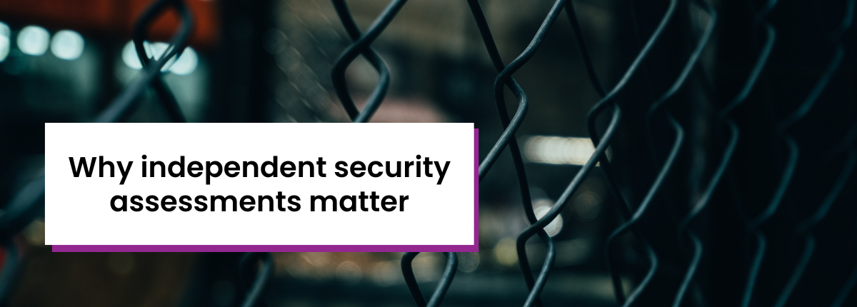 Security assessment Title card ‘why independent security assessments matter’ with background of chain link fence.