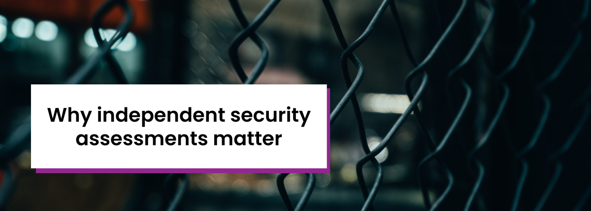 Title card ‘why independent security assessments matter’ with background of chain link fence.