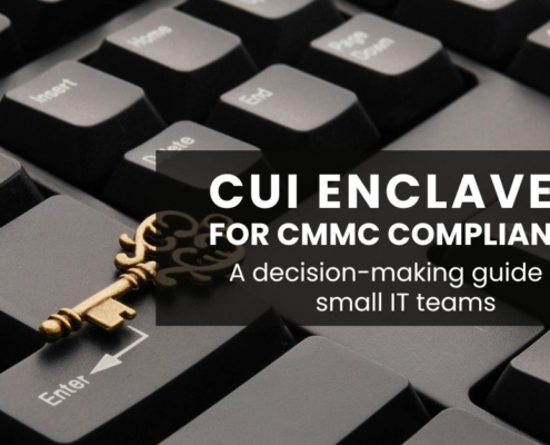 CUI enclaves for CMMC compliance - A decision-making guide for small IT teams