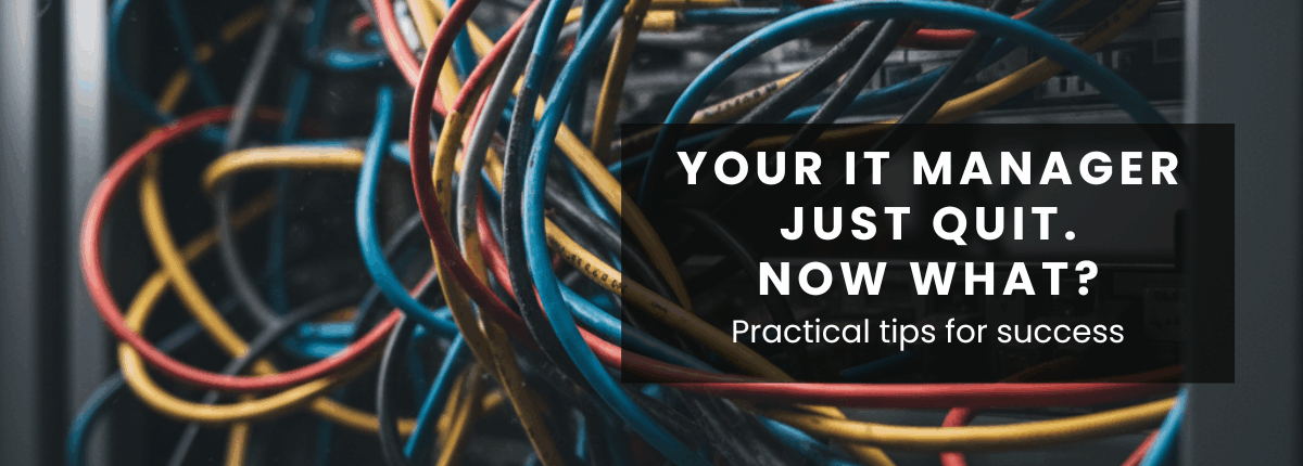 Header image, background is tangled network cables in red, blue, and yellow. Text reads: "Your IT manager just quit. Now what? Practical tips for success"