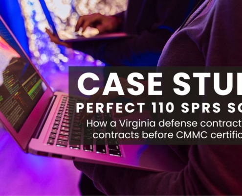 CMMC case study. Perfect SPRS score. How a Virginia defense contractor won contracts before CMMC certification