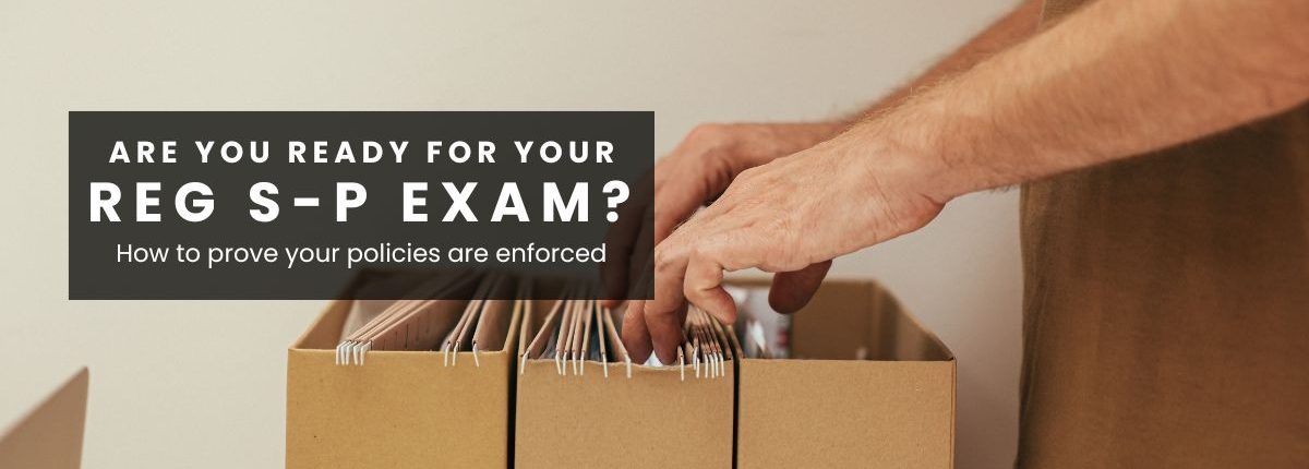 Reg S-P exam ready Title text: Ready for your Reg S-P exam? Prove that your policies are enforced. Background shows a man looking through hanging file boxes.