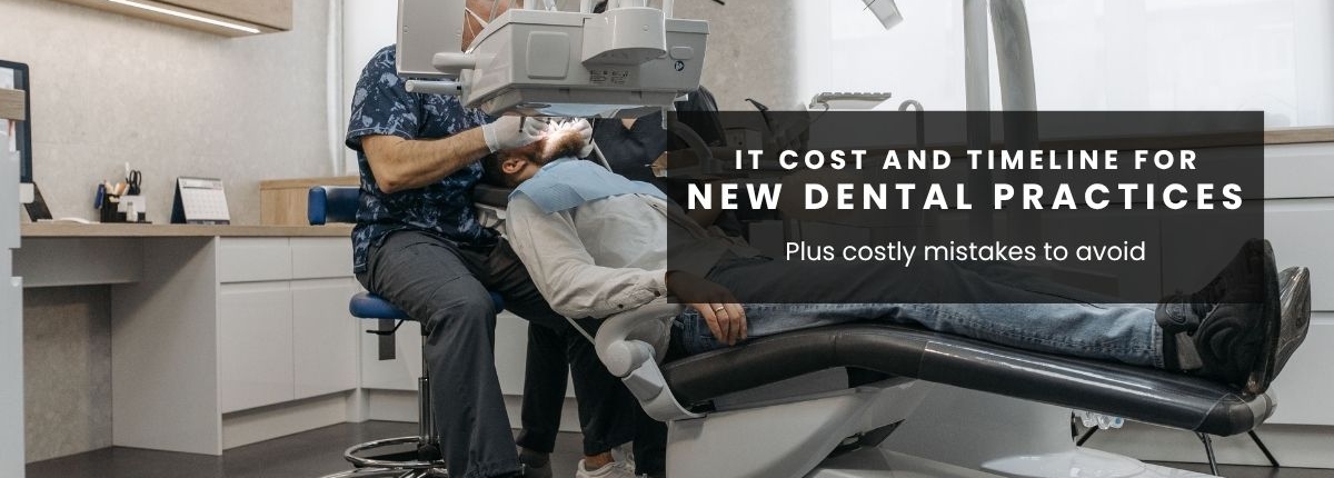 IT cost and timeline for new dental practices