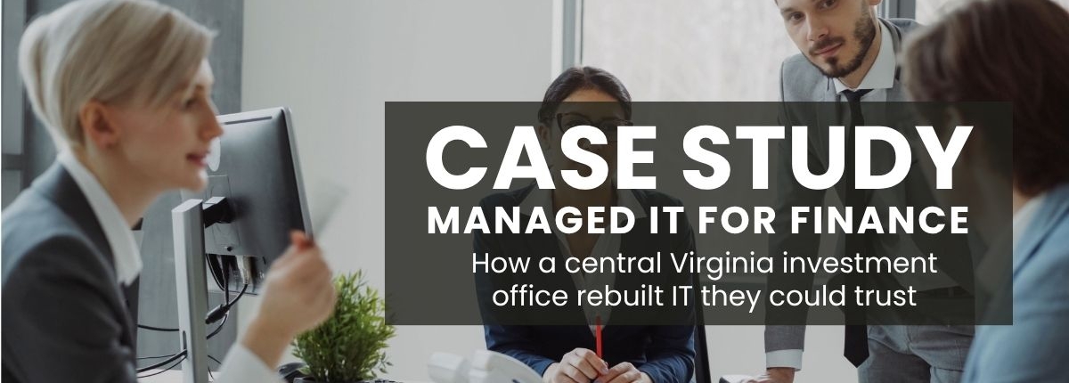 IT servuces for central Virginia invesment firm case study IT services for central Virginia invesment firm case study